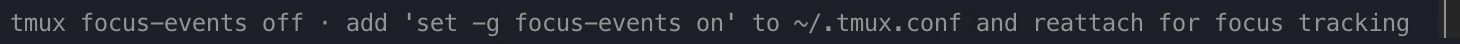 Claude Code notice: tmux focus-events off, add set -g focus-events on to ~/.tmux.conf and reattach for focus tracking.